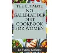 THE ULTIMATE NO GALLBLADDER DIET COOKBOOK FOR WOMEN: Simple Healthy Recipes and Meal Ideas for Comfort and Digestive Wellness