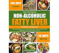 THE ULTIMATE NON-ALCOHOLIC FATTY LIVER DISEASE COOKBOOK: Liver-Cleansing Recipes and a Fat-Burning Meal Plan to Reverse NAFLD, Reduce Inflammation, and Promote Long-Term Healing