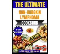 The Ultimate Non-Hodgkin Lymphoma Cookbook: Nourishing And Easy-To-Prepare Recipes To Support Healing, Boost Immunity, And Promote Wellness During Cancer Recovery