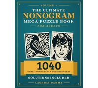 THE ULTIMATE NONOGRAM MEGA PUZZLE BOOK FOR ADULTS: 1040 Small Nonogram Puzzles for Beginners, to Improve Focus & Sharpen Logical Thinking | Volume 1 | Solutions Included