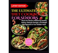 THE ULTIMATE NOOM DIET COOKBOOK FOR SENIORS: Noom for Seniors: Mastering Healthy Eating, Lifestyle Changes, and Weight Management in Your Golden Years