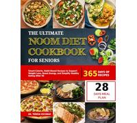 THE ULTIMATE NOOM DIET COOKBOOK FOR SENIORS: Smart-Calorie, Habit-Based Recipes to Support Weight Loss, Boost Energy, and Simplify Healthy Eating After 50