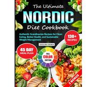 The Ultimate Nordic Diet Cookbook: Authentic Scandinavian Recipes for Clean Eating, Better Health, and Sustainable Weight Management