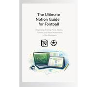 The Ultimate Notion Guide for Football: Organizing Training Plans, Tactics, Fixtures, and Player Performance in One Workspace
