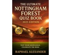 The Ultimate Nottingham Forest Trivia Quiz Book: 750 Multiple-Choice Questions on the Club’s History, Players, Legends, Matches, Records, Statistics, ... Fans - Answers Provided Every 50 Questions