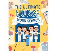 The Ultimate Nursing Word Search Adventure: 100 Advanced Puzzles for Nurses, Students, and Healthcare Professionals