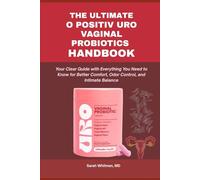 THE ULTIMATE O POSITIV URO VAGINAL PROBIOTICS HANDBOOK: Your Clear Guide with Everything You Need to Know for Better Comfort, Odor Control, and Intimate Balance