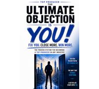The Ultimate Objection is YOU!: Fix You. Close More. Win More