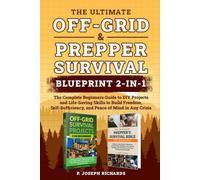 The Ultimate Off-Grid & Prepper Survival Blueprint 2-in-1: The Complete Beginners Guide to DIY Projects and Life-Saving Skills to Build Freedom, Self-Sufficiency, and Peace of Mind in Any Crisis