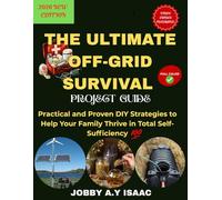 The Ultimate Off-Grid Survival Project Guide (2026 NEW EDITION): Practical and Proven DIY Strategies to Help Your Family Thrive in Total Self-Sufficiency