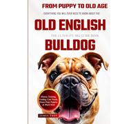 The Ultimate Old English Bulldog Big Guide: Everything You Will Ever Need To Know About The Old English Bulldog Book