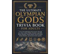The Ultimate Olympian Gods Trivia Book For Adults: A Fun and Challenging Trivia Journey Through Zeus, Hera, Athena, Apollo, Poseidon, Aphrodite, Mount ... Divine Rivalries, and Ancient Greek Legends