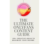 The Ultimate Onlyfans Content Guide: Creative Ideas To Maximize Your Income