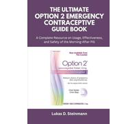 The Ultimate Option 2 Emergency Contraceptive Guide Book: A Complete Resource on Usage, Effectiveness, and Safety of the Morning-After Pill