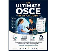 The Ultimate OSCE Revision Guide: Illustrated Clinical Skills, Mark Schemes, Checklists & Examiner Tips for Medical Students and IMGs