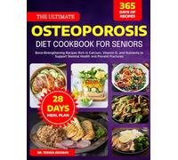 THE ULTIMATE OSTEOPOROSIS DIET COOKBOOK FOR SENIORS: Bone-Strengthening Recipes Rich in Calcium, Vitamin D, and Nutrients to Support Skeletal Health and Prevent Fractures