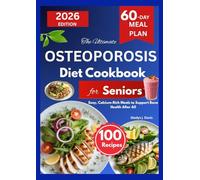 THE ULTIMATE OSTEOPOROSIS DIET COOKBOOK FOR SENIORS: Easy, Calcium-Rich Meals to Support Bone Health After 60