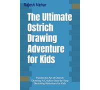 The Ultimate Ostrich Drawing Adventure for Kids: Master the Art of Ostrich Drawing: A Creative Step-by-Step Sketching Adventure for Kids