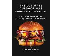 The Ultimate Outdoor Gas Griddle Cookbook: Delicious Recipes for Grilling,...