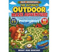 The Ultimate Outdoor Maze Adventure: Fun and Challenging Mazes Through Forests, Mountains, Campsites, Rivers, and More for Kids Ages 6-8