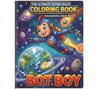 The Ultimate Outer Space Coloring Book: Bot Boy