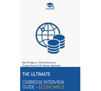 The Ultimate Oxbridge Interview Guide: Economics: Practice through hundreds of mock interview questions used in real Oxbridge interviews, with brand ... every question by Oxbridge admissions tutors.