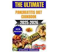 The Ultimate Pancreatitis Diet Cookbook 2025-2026: Low-Fat, Easy-To-Digest, And Nutrient-Rich Recipes To Support Pancreas Healing, Reduce Inflammation, And Improve Digestive Health