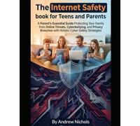 The Ultimate Parent’s Guide to Protecting Your Family Online: Step-by-Step Cyber Safety Strategies for Parents, Secure Your Kids’ Digital Lives, Prevent Online Scams, Stop Cyberbullying,