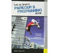 The Ultimate Parkour & Freerunning Book: Discover Your Possibilities