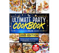 The Ultimate Party Cookbook: Become the Star of Your Parties and Delight Your Guests with Innovative and Easy to Cook Recipes Perfect for Brunch, Dinner, Birthday & more | Video Recipes Included
