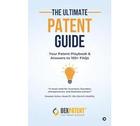 The Ultimate Patent Guide: Your Patent Playbook and Answers to 100+ FAQs