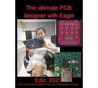 The ultimate PCB designer with Eagle Ediz. 2021: Vol.2 della collana di edizioni di Elettronica SMD e laboratorio
