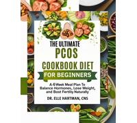 The Ultimate PCOS Cookbook Diet for Beginners A 4-Week Meal Plan to Balance Hormones, Lose Weight, and Boost Fertility Naturally