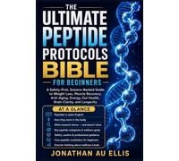 THE ULTIMATE PEPTIDE PROTOCOLS BIBLE FOR BEGINNERS: A Safety-First, Science-Backed Guide to Weight Loss, Muscle Recovery, Anti-Aging, Energy, Gut Health, Brain Clarity, and Longevity