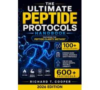 The Ultimate Peptide Protocols Handbook: BPC-157, GLP-1, TB-500 & 100+ Peptides Explained | Evidence-Based Dosing, Stacking, and Safety Protocols for Fat Loss, Muscle Growth, Healing, and Longevity
