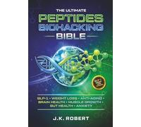 The Ultimate Peptides Biohacking Bible: Complete Beginner's Guide to Peptide Therapy Protocols for GLP-1, Weight Loss, Anti-Aging, Longevity, Brain ... Hormone Balance, Energy, Sleep and Metabolism