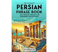 The Ultimate Persian Phrase Book: 1001 Persian Phrases for Beginners and Beyond!