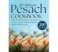 The Ultimate Pesach Cookbook: 300+ Irresistible Recipes to Wow Your Seder Table & Keep You Inspired All Year Long