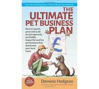 The Ultimate Pet Business Plan: How to launch, grow and scale an outrageously profitable, impactful and fun pet business that dominates your local town