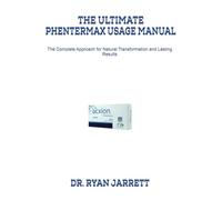 THE ULTIMATE PHENTERMAX USAGE MANUAL: The Complete Approach for Natural Transformation and Lasting Results