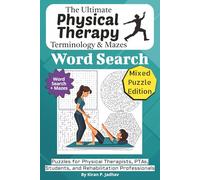 The Ultimate Physical Therapy Terminology Word Search: Puzzles for Physical Therapists, PTAs, Students, and Rehabilitation Professionals: Mixed Puzzle ... with Word Searches, Mazes, and Brain Games
