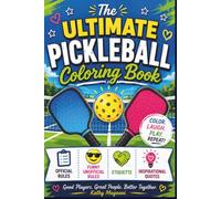 The Ultimate Pickleball Coloring Book: Official Rules, Funny Unofficial Rules, Etiquette, Inspirational Quotes