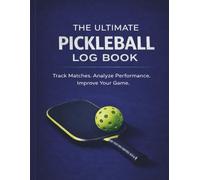 The Ultimate Pickleball Log Book: Match Tracker, Score Sheets, Stats & Strategy Journal for League and Recreational Players