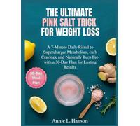 The Ultimate Pink Salt For Weight Loss Trick: A 7-Minute Daily Ritual to Supercharge Metabolism, Curb Cravings, and Naturally Burn Fat-With a 30-Day Plan for Lasting Results