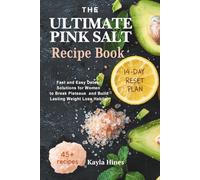 The Ultimate Pink Salt Recipe Book for Weight Control: Fast and Easy Detox Solutions for Women to Break Plateaus and Build Lasting Weight Loss Habits