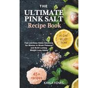 The Ultimate Pink Salt Recipe Book for Weight Control: Fast and Easy Detox Solutions for Women to Break Plateaus and Build Lasting Weight Loss Habits