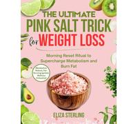 The Ultimate Pink Salt Trick for Weight Loss: Morning Reset Ritual to Supercharge Metabolism and Burn Fat