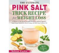 The Ultimate Pink Salt Trick Recipe for Weight Loss: A Natural 21-Day Plan to Revitalize Your Body, Improve Digestion, Supercharge Metabolism, Boost Energy, and Melt Away Stubborn Fat (B&W Edition)