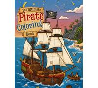 The Ultimate Pirate Coloring Book: Pirate Ships, Hidden Treasure, Treasure Maps, and Swashbuckling Adventures