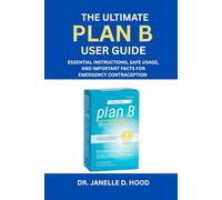 The Ultimate Plan B User Guide: Essential Instructions, Safe Usage, and Important Facts for Emergency Contraception
